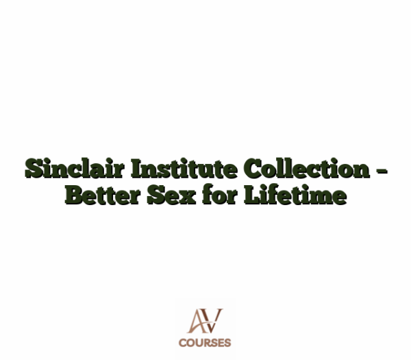 Sinclair Institute Collection - Better Sex for Lifetime