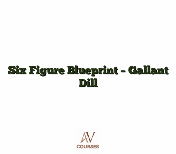 Six Figure Blueprint - Gallant Dill