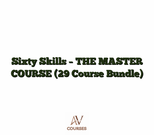 Sixty Skills - THE MASTER COURSE (29 Course Bundle)