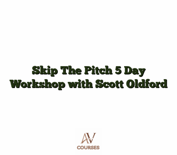 Skip The Pitch 5 Day Workshop with Scott Oldford