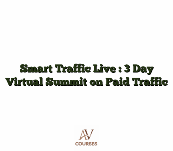Smart Traffic Live : 3 Day Virtual Summit on Paid Traffic