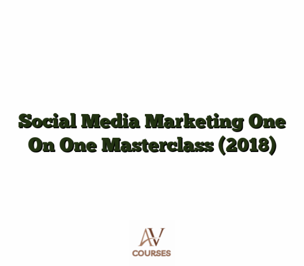 Social Media Marketing One On One Masterclass (2018)