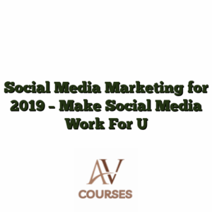 Social Media Marketing for 2019 - Make Social Media Work For U