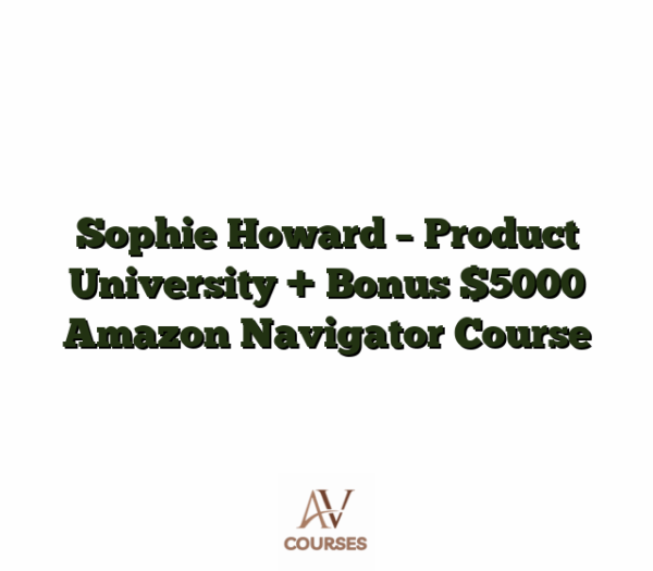 Sophie Howard - Product University + Bonus $5000 Amazon Navigator Course