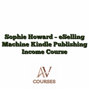 Sophie Howard - eSelling Machine Kindle Publishing Income Course
