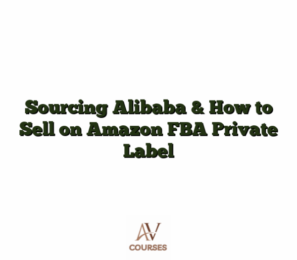Sourcing Alibaba & How to Sell on Amazon FBA Private Label