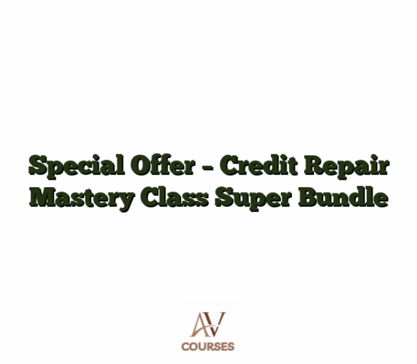 Special Offer - Credit Repair Mastery Class Super Bundle