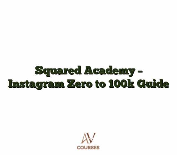 Squared Academy - Instagram Zero to 100k Guide