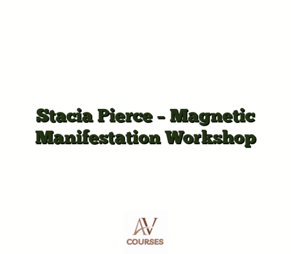 Stacia Pierce - Magnetic Manifestation Workshop