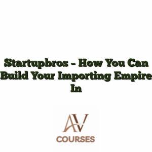 Startupbros - How You Can Build Your Importing Empire In