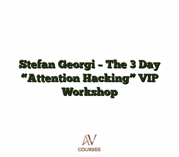 Stefan Georgi - The 3 Day "Attention Hacking" VIP Workshop