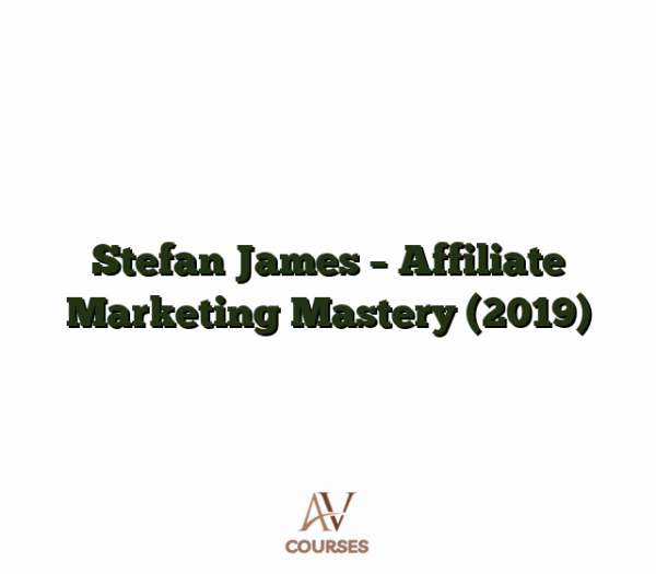 Stefan James - Affiliate Marketing Mastery (2019)