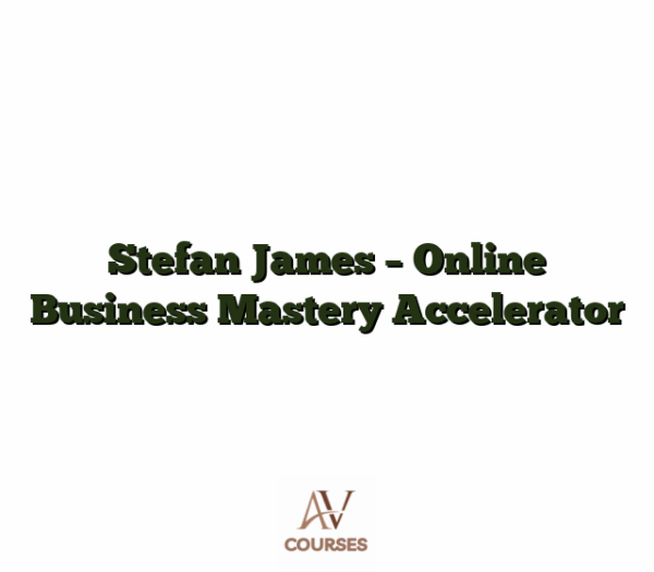 Stefan James - Online Business Mastery Accelerator