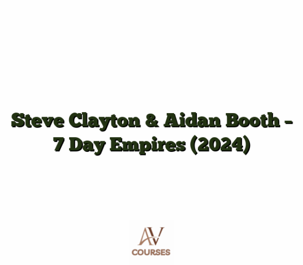 Steve Clayton & Aidan Booth - 7 Day Empires (2024)