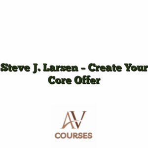 Steve J. Larsen - Create Your Core Offer