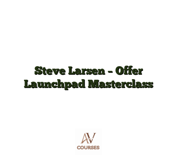 Steve Larsen - Offer Launchpad Masterclass