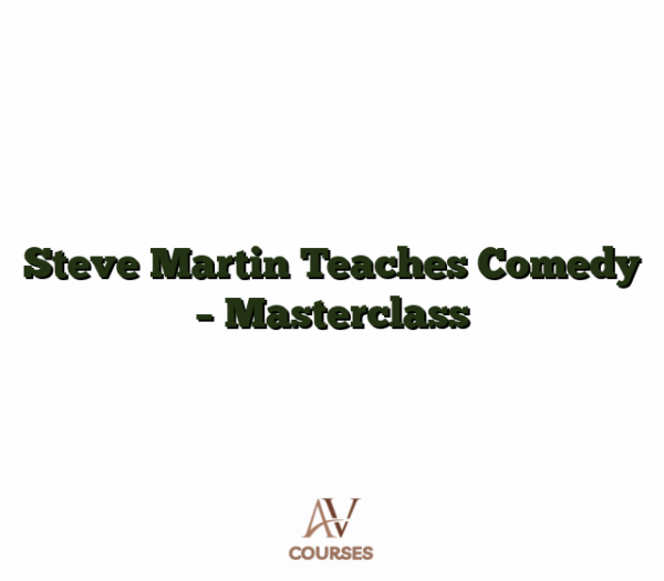 Steve Martin Teaches Comedy - Masterclass