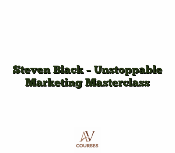 Steven Black - Unstoppable Marketing Masterclass