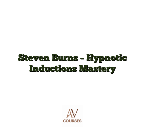 Steven Burns - Hypnotic Inductions Mastery