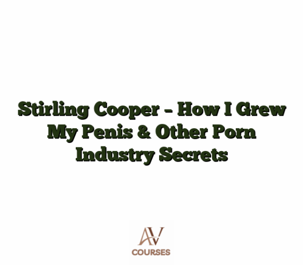 Stirling Cooper - How I Grew My Penis & Other Porn Industry Secrets