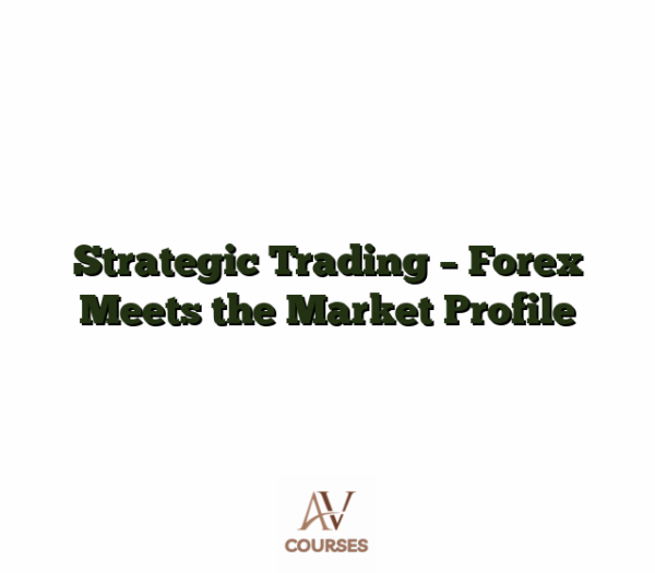 Strategic Trading - Forex Meets the Market Profile