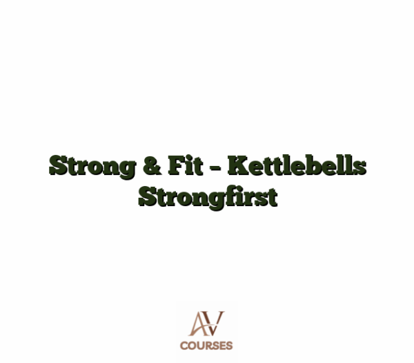 Strong & Fit - Kettlebells Strongfirst
