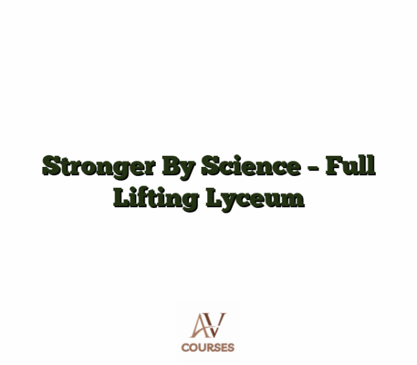 Stronger By Science - Full Lifting Lyceum
