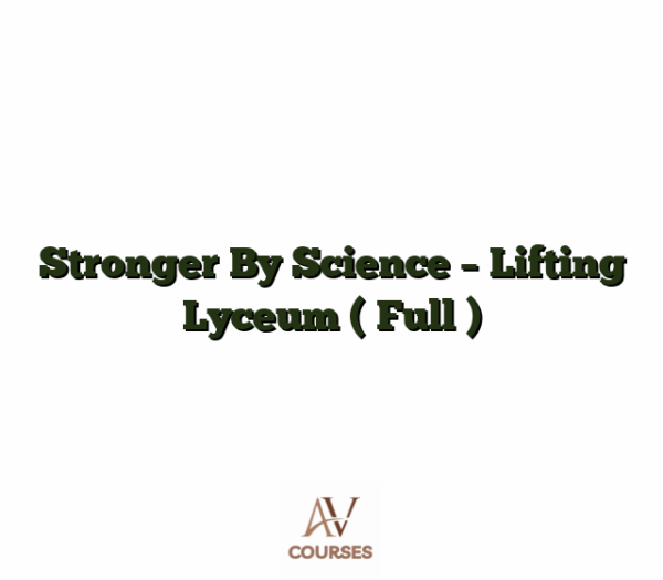 Stronger By Science - Lifting Lyceum ( Full )