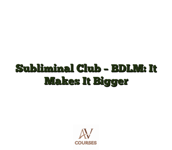 Subliminal Club - BDLM: It Makes It Bigger