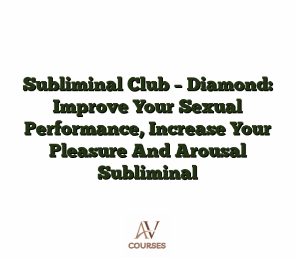 Subliminal Club - Diamond: Improve Your Sexual Performance, Increase Your Pleasure And Arousal Subliminal