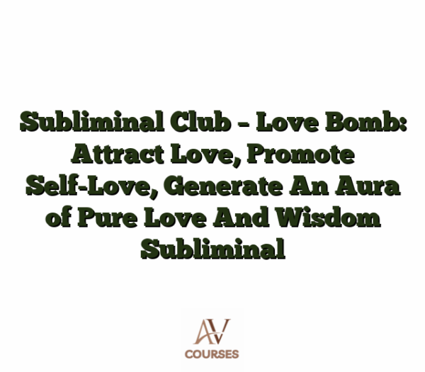 Subliminal Club - Love Bomb: Attract Love, Promote Self-Love, Generate An Aura of Pure Love And Wisdom Subliminal