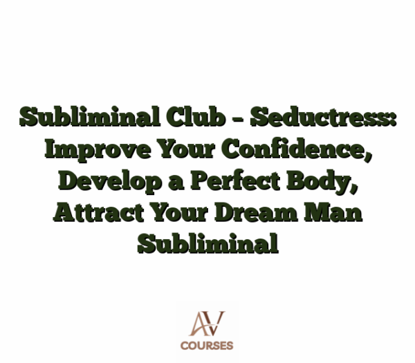 Subliminal Club - Seductress: Improve Your Confidence, Develop a Perfect Body, Attract Your Dream Man Subliminal