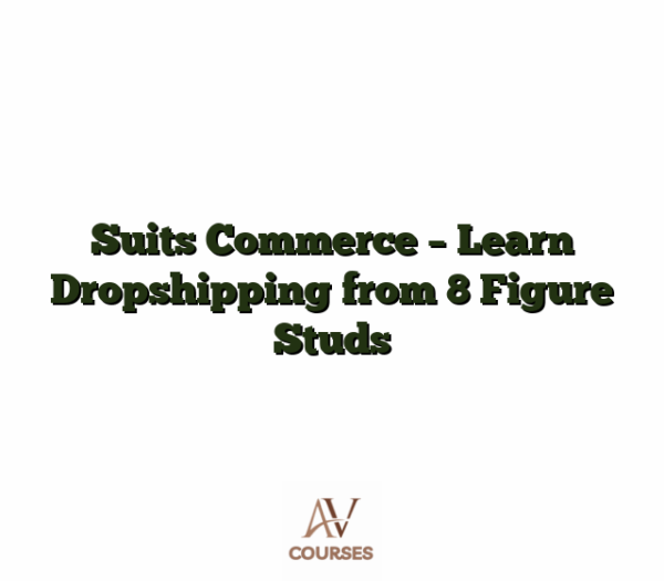 Suits Commerce - Learn Dropshipping from 8 Figure Studs