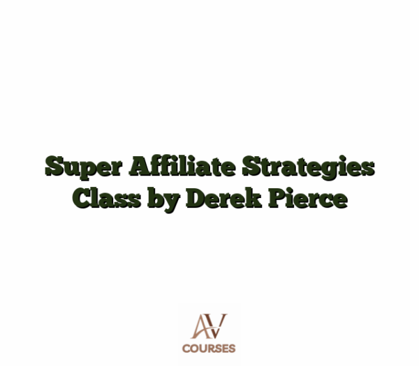 Super Affiliate Strategies Class by Derek Pierce