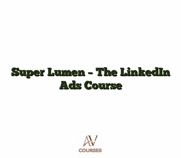 Super Lumen - The LinkedIn Ads Course