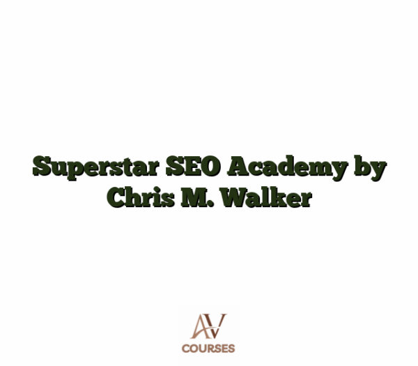 Superstar SEO Academy by Chris M. Walker