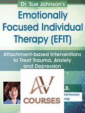 Susan Johnson - PESI - Emotionally Focused Individual Therapy (EFIT): Attachment-based Interventions to Treat Trauma, Anxiety and Depression
