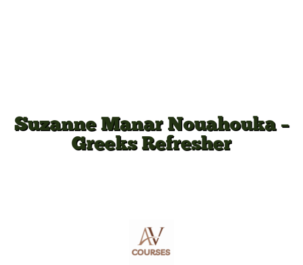 Suzanne Manar Nouahouka - Greeks Refresher