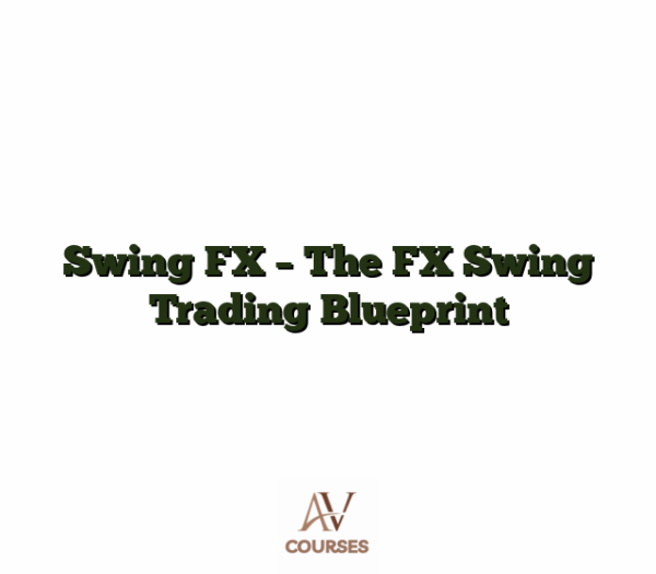 Swing FX - The FX Swing Trading Blueprint