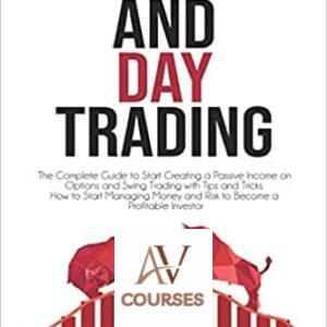 Swing and Day Trading: The Complete Guide to Start Creating a Passive Income on Options and Swing Trading with Tips and Tricks