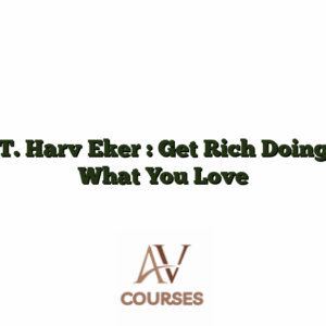 T. Harv Eker : Get Rich Doing What You Love