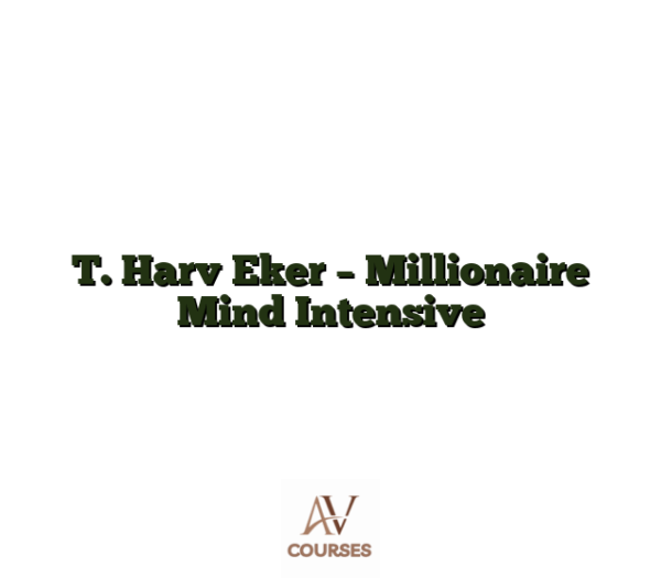 T. Harv Eker - Millionaire Mind Intensive