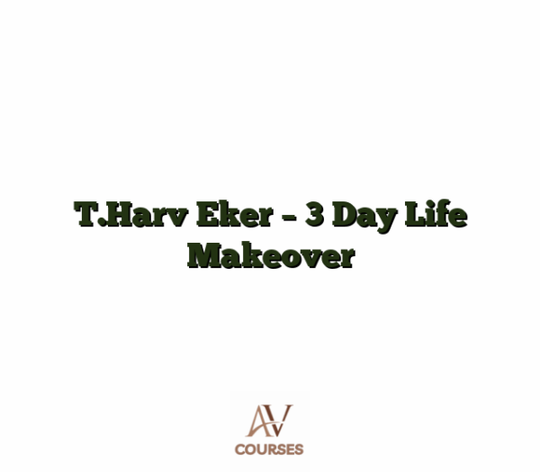 T.Harv Eker - 3 Day Life Makeover