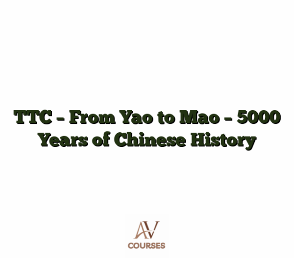 TTC - From Yao to Mao - 5000 Years of Chinese History