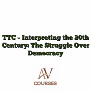 TTC - Interpreting the 20th Century: The Struggle Over Democracy