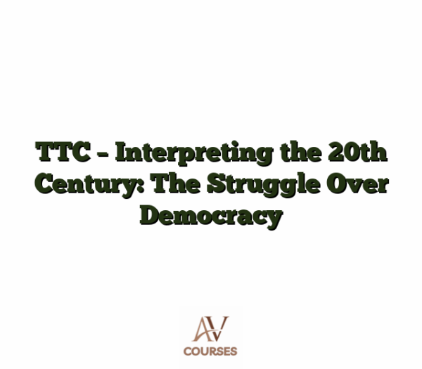 TTC - Interpreting the 20th Century: The Struggle Over Democracy