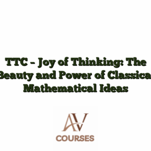 TTC - Joy of Thinking: The Beauty and Power of Classical Mathematical Ideas