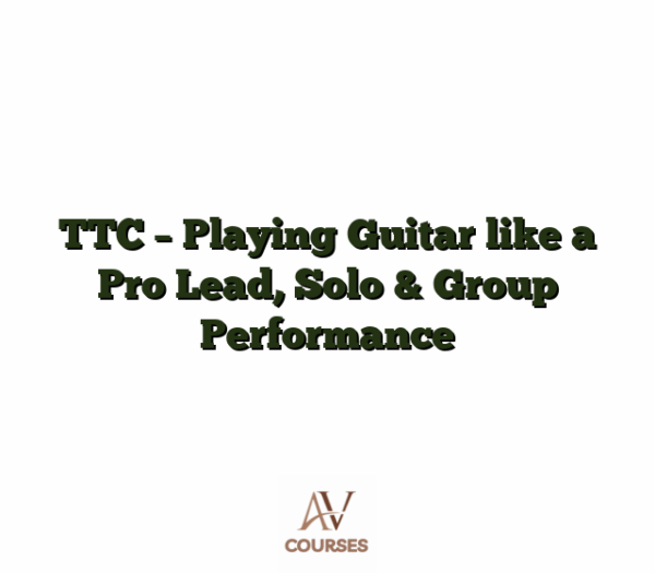TTC - Playing Guitar like a Pro Lead, Solo & Group Performance