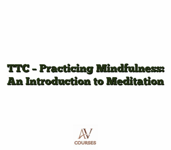 TTC - Practicing Mindfulness: An Introduction to Meditation
