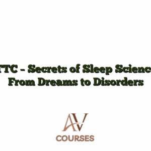 TTC - Secrets of Sleep Science From Dreams to Disorders